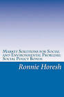 Market Solutions for Social and Environmental Problems: Social Policy Bonds by Ronnie Horesh (Paperback / softback, 2011)