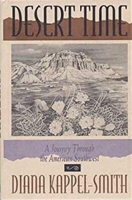 Desert Time : A Journey Through the American Southwest-Diana Kappel-Smith 1st Ed
