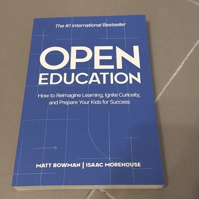 Open Education: How to Reimagine Learning, Ignite Curiosity, and Prepare You...