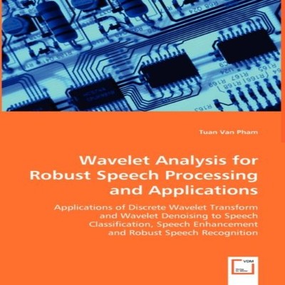 Wavelet Analysis for Robust Speech Processing and Applications Tu