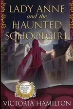 Lady Anne and the Haunted Schoolgirl by Victoria Hamilton: New