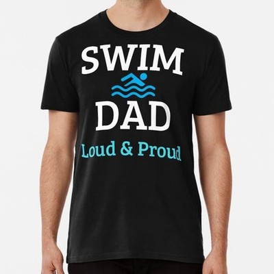 Swim Dad Loud And Proud Size S to 5XL Made in the USA T-Shirt