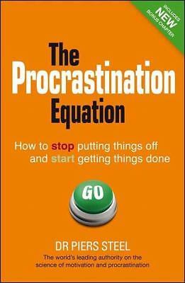 Procrastination Equation : How to Stop Putting Things off and Start Getting ...