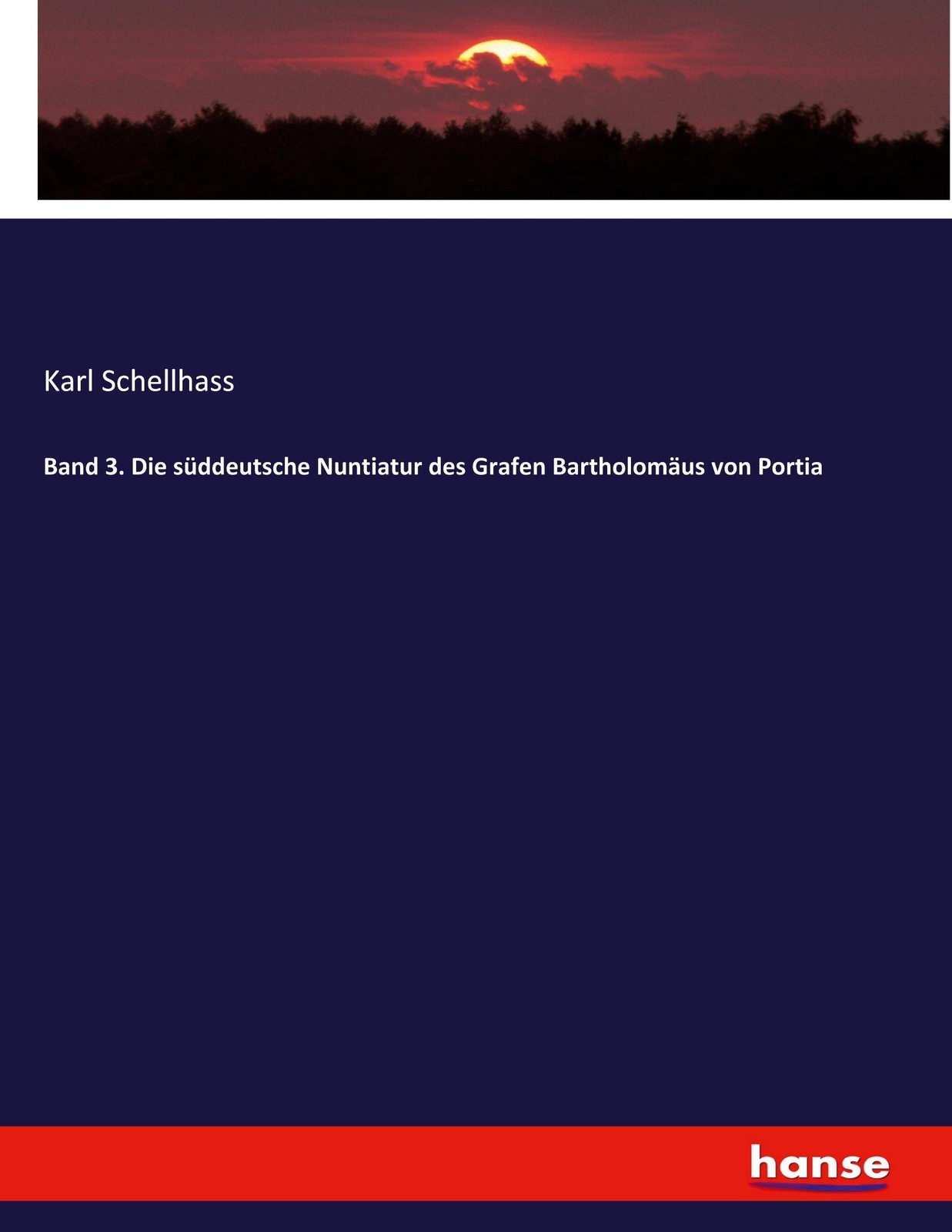 Thumbnail - Band 3. Die Süddeutsche Nuntiatur Des Grafen Bartholomäus Von Portia |