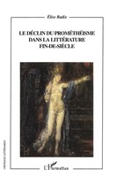 Elise Radix | Le DéClin Du ProméThéIsme Dans La LittéRature Fin-De-SièCle | Buch