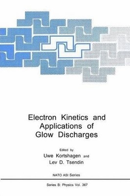 Electron Kinetics and Applications of Glow Discharges by Uwe Kortshagen (English