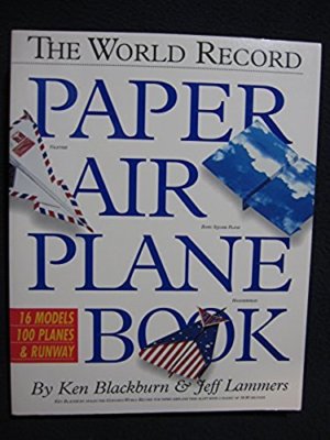 The World Record Paper Airplane Book [Jan 05, 1994] Blackburn, Ken and Lammers..