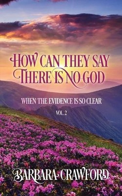 How Can They Say There Is No God When the Evidence Is so Clear: Vol. 2 by Barbar