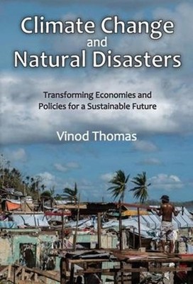 Climate Change and Natural Disasters: Transforming Economies and Policies for a