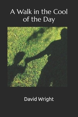 A Walk in the Cool of the Day by David E. Wright Paperback Book
