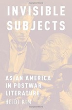 INVISIBLE SUBJECTS: ASIAN AMERICA IN POSTWAR ...