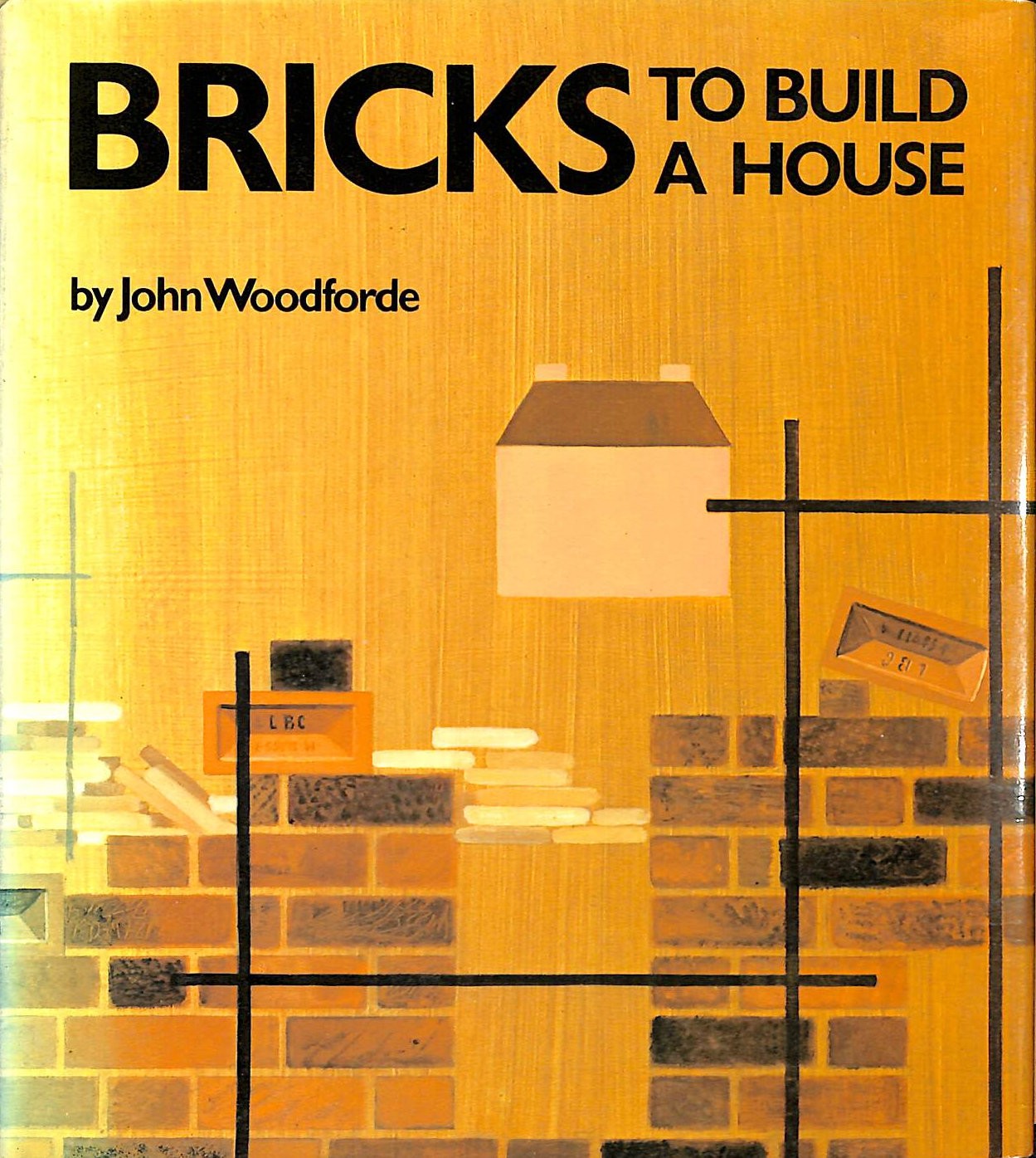 Bricks: To Build a House by Woodforde, John