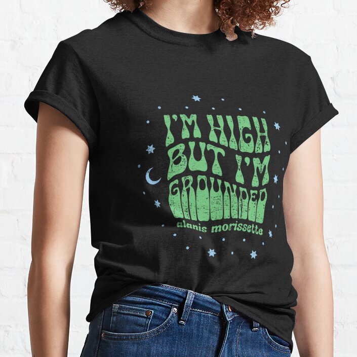 NEW I'm High But I'm Grounded Alanis Morissette Shirt Rock Music Gift  T-Shirt