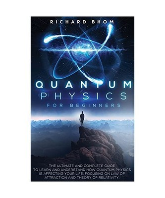 Quantum Physics for Beginners: The Ultimate and Complete Guide to Learn and Unde