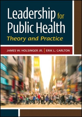 LEADERSHIP FOR PUBLIC HEALTH THEORY AN by HOLSINGER, JAMES Hardback Self Help