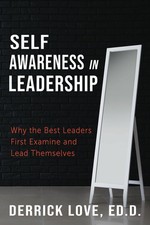 Self-Awareness in Leadership: Why the Best Leaders First Examine and