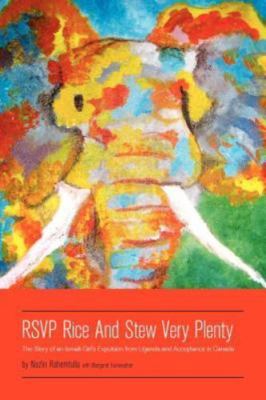 RSVP Rice and Stew Very Plenty: The Story of an Ismaili Girls Expulsion from Uga