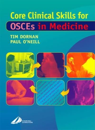 Core Clinical Skills for OSCEs in Medicine-Tim Dornan PhD DM FRCP MHPE Professo