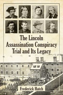 Lincoln Assassination Conspiracy Trial and Its Legacy, Paperback by Hatch, Fr...