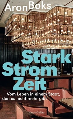 Starkstromzeit. Vom Leben in einem Staat, den es nicht mehr gibt Aron Boks - Bild 1 von 4