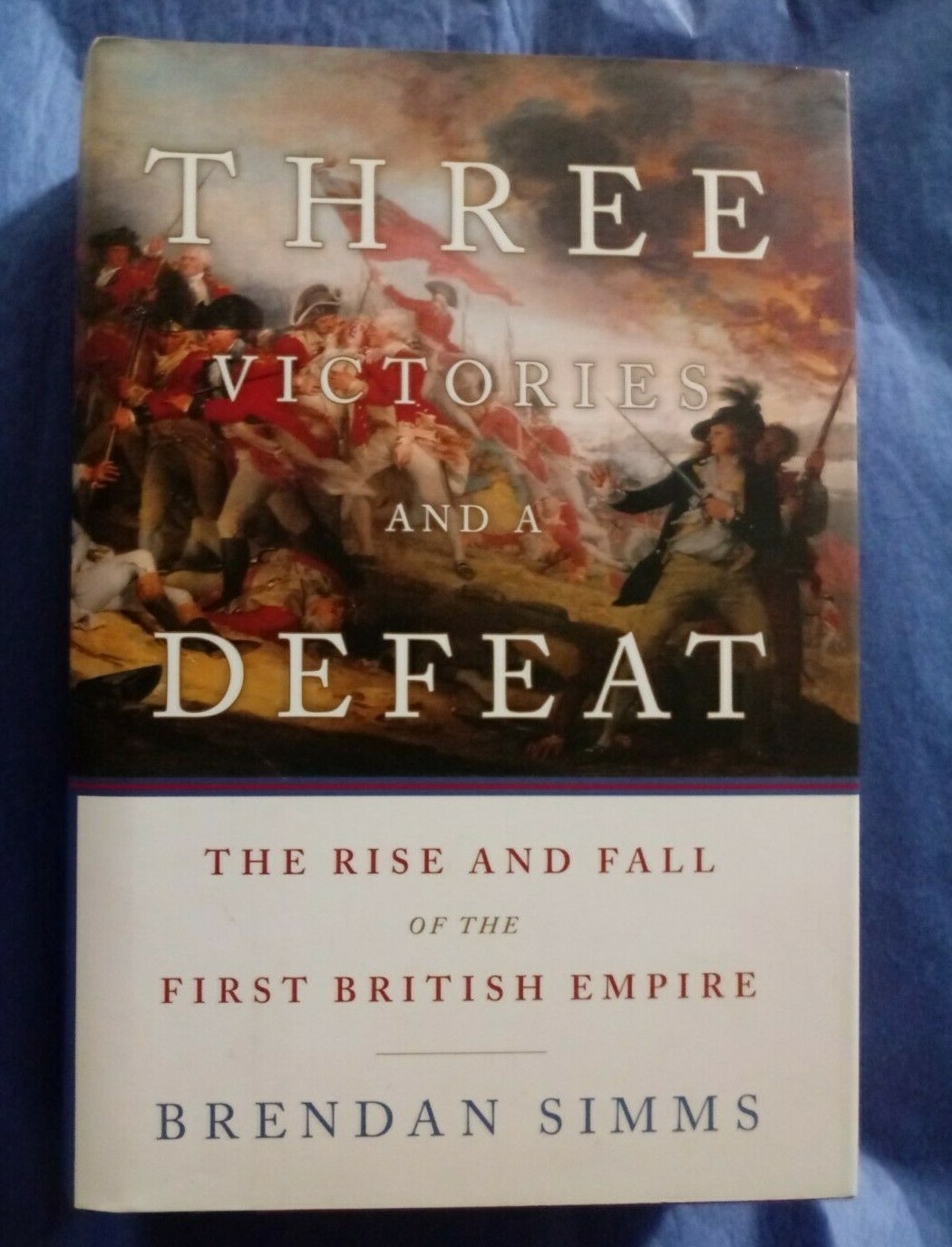 Three Victories and a Defeat The Rise and Fall of the First British Empire Simms
