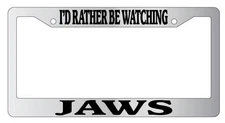 Chrome License Plate Frame I'd Rather Be Watching Jaws Auto Accessory