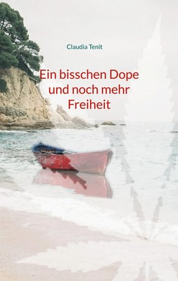 Ein bisschen Dope und noch mehr Freiheit | Claudia Tenit | Taschenbuch | 302 S.