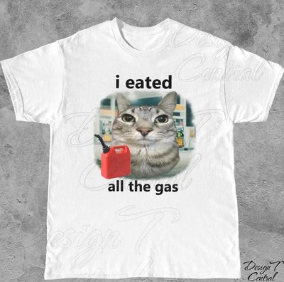 I Eated All The Gas Cat T-Shirt: Gen Z Humor, Y2K Meme Shirt