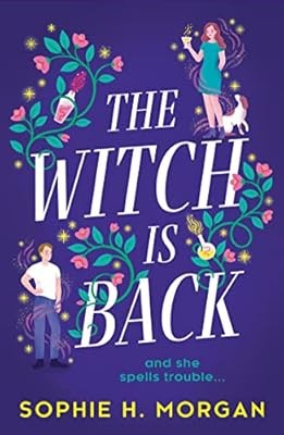The Witch Is Back: A magical romcom full of fake dating, second chances, and a s