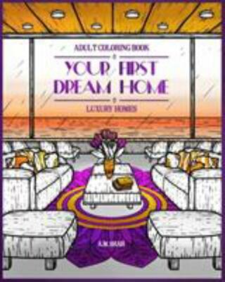 Adult Coloring Book Luxury Homes: Your First Dream Home