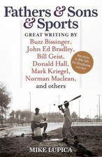 Fathers & Sons & Sports : Great Writing by Buzz Bissinger, John Ed Bradley, B...