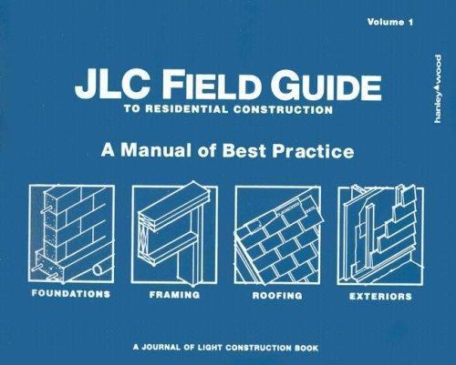JLC Field Guide to Residential Construction : A Manual of Best Practice ...