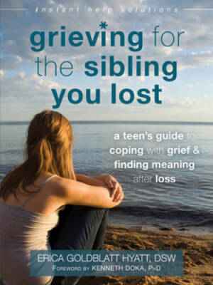 Grieving for the Sibling You Lost: A Teen's Guide to Coping with Grief an - GOOD
