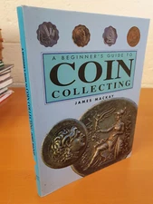 JAMES MacKAY The Beginner's Guide to Coin Collecting - 1997 hardback in d/j - w