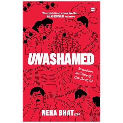 Unashamed: Notes From the Diary of a Sex Therapist by Neha Bhat 2024 PB New