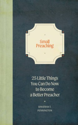 Small Preaching: 25 Little Things You Can Do Now to Make You a Better P - GOOD