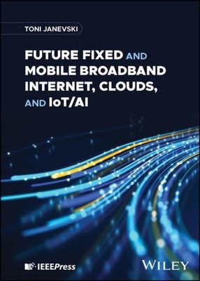 Future Fixed and Mobile Broadband Internet, Clouds and IoT/AI Janevski Hardback
