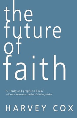 The Future of Faith: A Harvard Scholar's Landmark Exploration of Christianit...