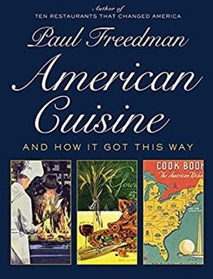 American Cuisine : And How It Got This Way Hardcover Paul Freedma