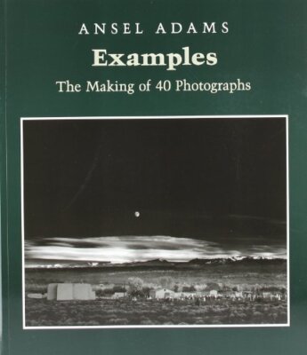 examples: The Making of 40 Photographs  by Ansel Adams