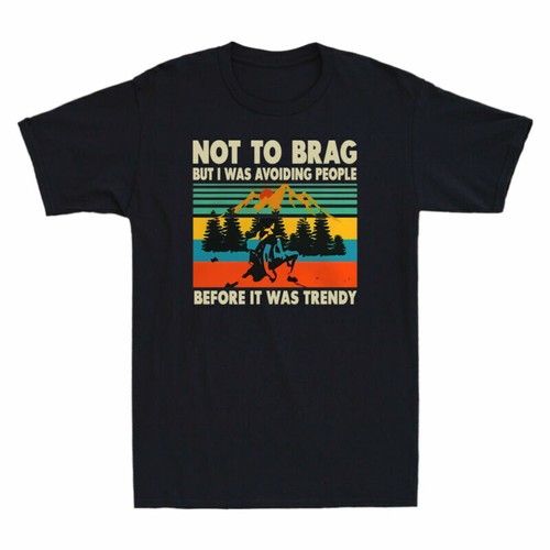 I T-Shirt Was Trendy Before Men's Avoiding To Was But Not People It Brag Cotton - Picture 3 of 4