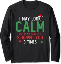 I May Look Calm But In My Head Ive Slapped You Funny Long Sleeve Tshirt