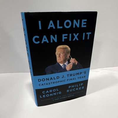 I Alone Can Fix It: Donald J. Trump s Catastrophic Final Year HC w/DJ