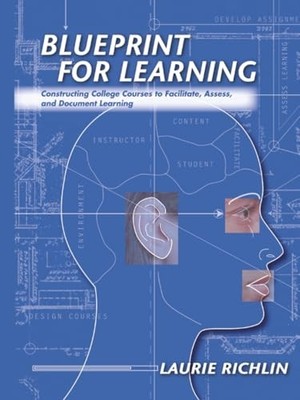 Blueprint for Learning: Constructing College Courses to Facilitate, Assess, and