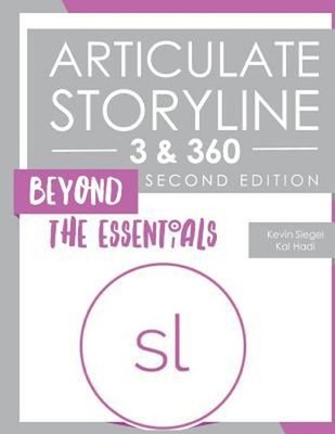 Articulate Storyline 3 & 360 : Beyond the Essentials Second Editi