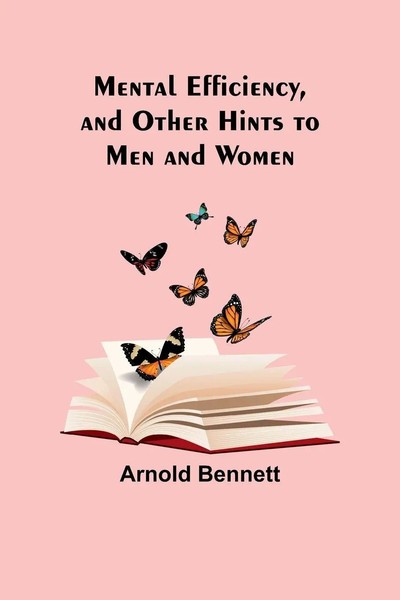 Arnold Bennett | Mental Efficiency, And Other Hints To Men And Women | Buch-image