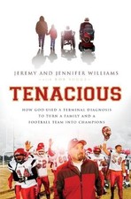 Tenacious: How God Used a Terminal Diagnosis to Turn a Family and a Football Tea