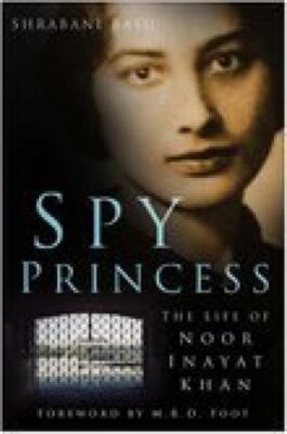 Spy Princess: The Life of Noor Inayat Khan by Shrabani Basu
