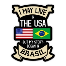 I May Live in the USA but My Story Began in Brasil Brazil Vinyl Sticker - Phone