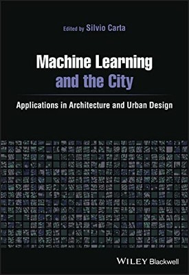 MACHINE LEARNING AND THE CITY by Silvio Carta University of Hertfordshire, UK